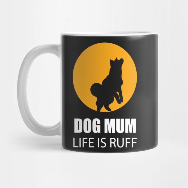 Dog Mum Life Is Ruff by EpicMums